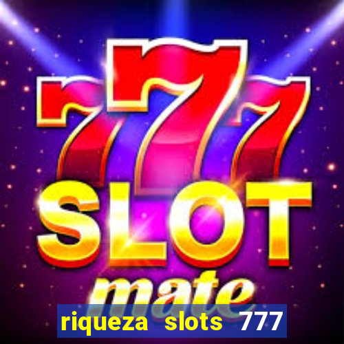 riqueza slots 777 paga mesmo